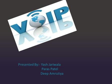 Presented By:- Yash Jariwala Paras Patel Deep Amrutiya.