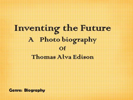 Inventing the Future A Photo biography Thomas Alva Edison Of
