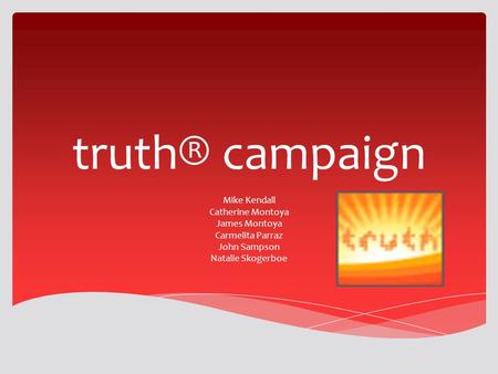 Truth® campaign Mike Kendall Catherine Montoya James Montoya Carmelita Parraz John Sampson Natalie Skogerboe.