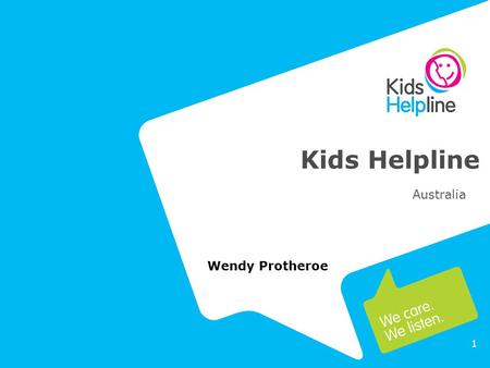 1 Kids Helpline Australia Wendy Protheroe. 2 Established in 1991 National Service 24/7 Private and Confidential 5 – 25 years Counselling and support via.