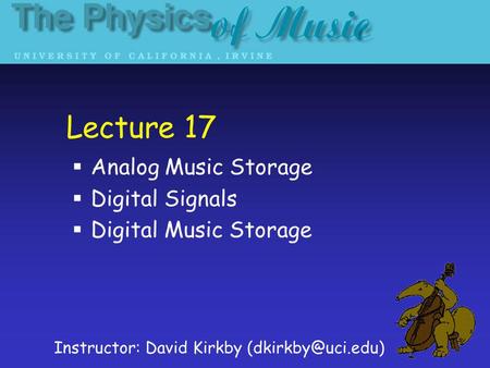 Lecture 17 Analog Music Storage Digital Signals Digital Music Storage Instructor: David Kirkby