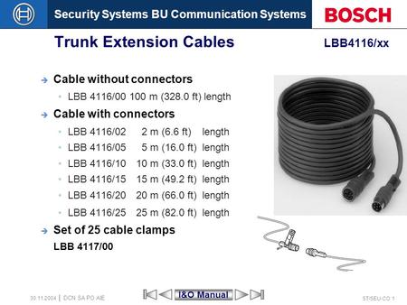 Security Systems BU Communication Systems ST/SEU-CO 1 DCN SA PO AIE 30.11.2004 Trunk Extension Cables LBB4116/xx Cable without connectors LBB 4116/00 100.