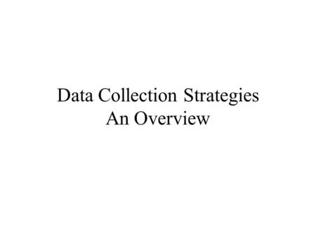Data Collection Strategies An Overview. How Do We Assess ?
