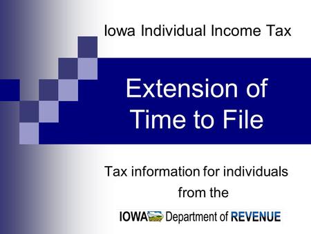 Iowa Individual Income Tax Tax information for individuals from the Extension of Time to File.