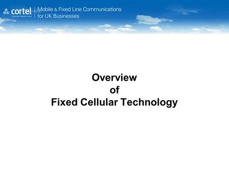 Overview of Fixed Cellular Technology. Fixed Cellular Terminals (FCTs) Also known as GSM Gateways or Premicells What do they do? FCTs route Landline to.