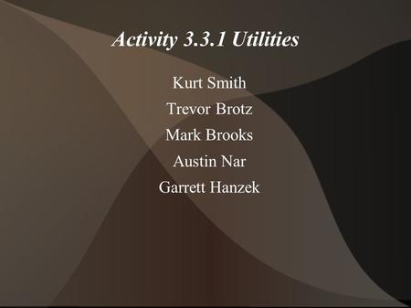 Activity Utilities Kurt Smith Trevor Brotz Mark Brooks