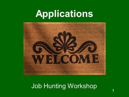 1 Applications Job Hunting Workshop. The Job Hunting Handbook Introducing the job application Main parts of the job application Online applications Job.