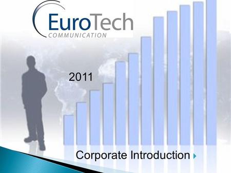 Corporate Introduction 2011. Eurotech Communication is a leader in development and production of telecom gateway solutions Offering to system integrators,