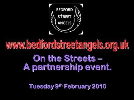 On the Streets – A partnership event. Tuesday 9 th February 2010.