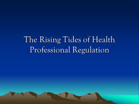 The Rising Tides of Health Professional Regulation.