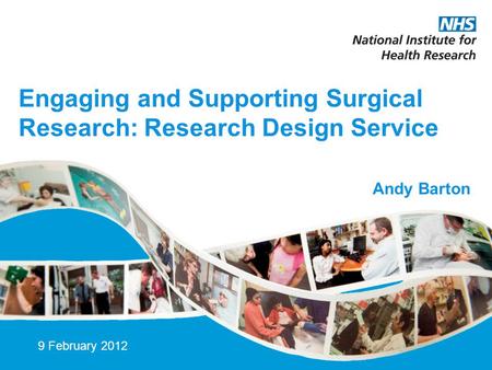 Engaging and Supporting Surgical Research: Research Design Service 9 February 2012 Andy Barton.