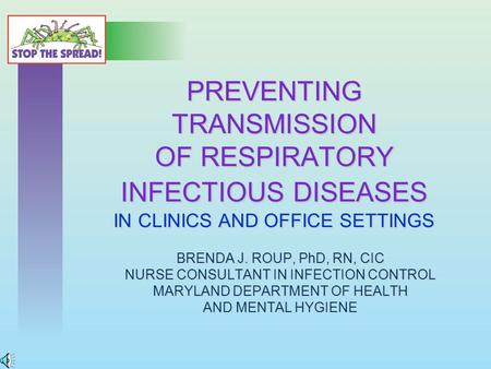 PREVENTING TRANSMISSION OF RESPIRATORY INFECTIOUS DISEASES IN CLINICS AND OFFICE SETTINGS BRENDA J. ROUP, PhD, RN, CIC NURSE CONSULTANT IN INFECTION CONTROL.
