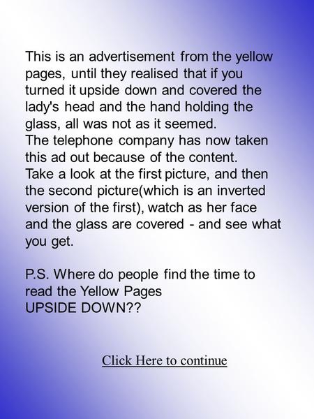 This is an advertisement from the yellow pages, until they realised that if you turned it upside down and covered the lady's head and the hand holding.