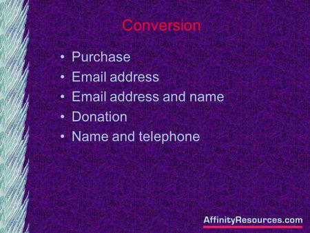 Conversion Purchase Email address Email address and name Donation Name and telephone.