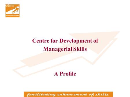 Centre for Development of Managerial Skills A Profile.