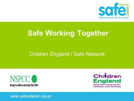Www.safenetwork.org.uk Safe Working Together Children England / Safe Network.