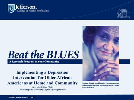 Implementing a Depression Intervention for Older African Americans at Home and Community Laura N. Gitlin, Ph.D. Johns Hopkins University