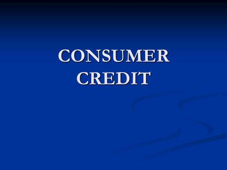 CONSUMER CREDIT. Basic Consumer Credit Laws Laws Protecting Against Discrimination Laws Protecting Your Credit Record Laws Protecting Against Billing.