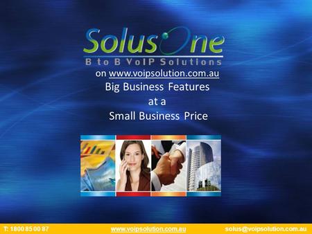 On  Big Business Features at a Small Business Price T: 1800 85 00 87