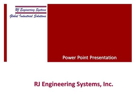 RJ Engineering Systems, Inc. Power Point Presentation.
