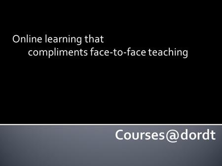 Online learning that compliments face-to-face teaching.