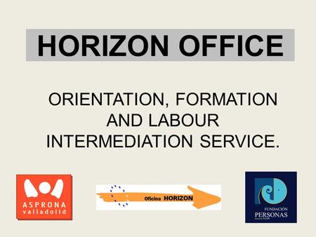 HORIZON OFFICE ORIENTATION, FORMATION AND LABOUR INTERMEDIATION SERVICE.