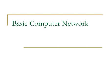 Basic Computer Network. Bandwidth Data rate measured in bits (not bytes) per seconds Kbps (Kilobits per seconds) 125 chars/sec Mbps (Megabits per seconds)