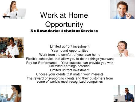 Work at Home Opportunity No Boundaries Solutions Services Limited upfront investment Year-round opportunities Work from the comfort of your own home Flexible.