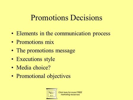Promotions Decisions Elements in the communication process Promotions mix The promotions message Executions style Media choice? Promotional objectives.