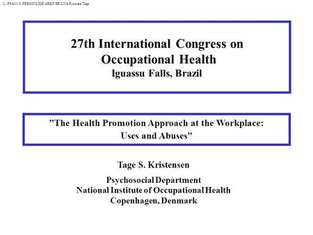 The Health Promotion Approach at the Workplace: Uses and Abuses Tage S. Kristensen Psychosocial Department National Institute of Occupational Health Copenhagen,
