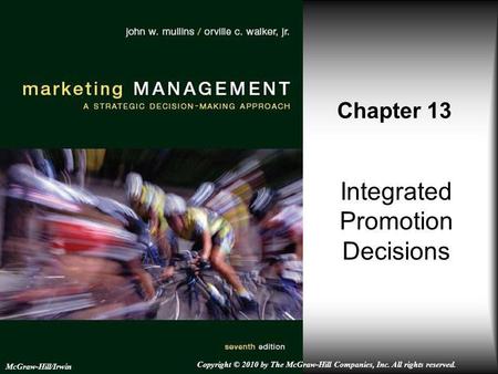 Integrated Promotion Decisions Chapter 13 McGraw-Hill/Irwin Copyright © 2010 by The McGraw-Hill Companies, Inc. All rights reserved.