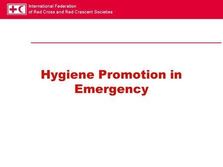 Hygiene Promotion in Emergency. Behaviour change in emergency Behaviour change is usually associated with the idea that this always takes a long time.