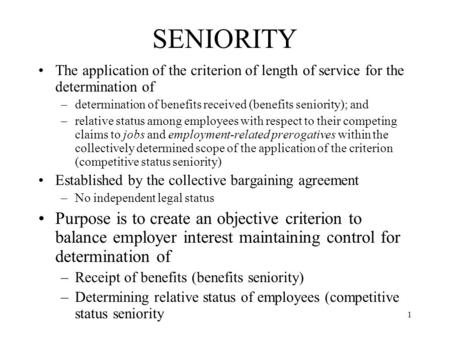 1 SENIORITY The application of the criterion of length of service for the determination of –determination of benefits received (benefits seniority); and.