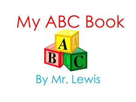 My ABC Book By Mr. Lewis.