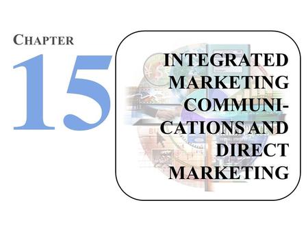 INTEGRATED MARKETING COMMUNI- CATIONS AND DIRECT MARKETING C HAPTER.