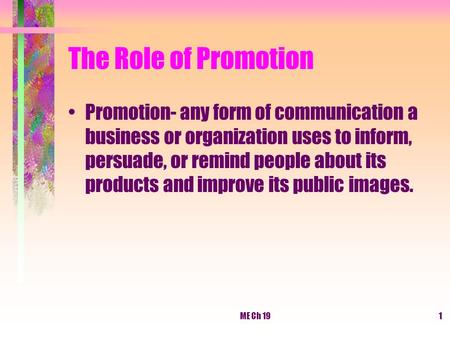 The Role of Promotion Promotion- any form of communication a business or organization uses to inform, persuade, or remind people about its products and.