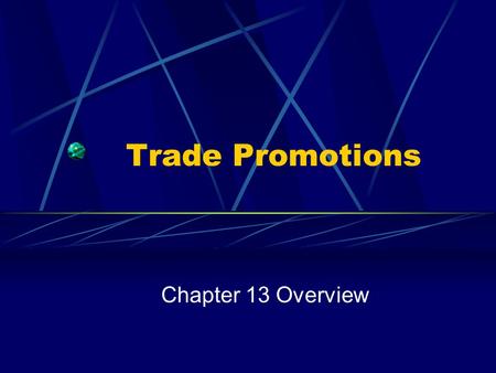 Trade Promotions Chapter 13 Overview. The Critical Components The Robison-Pattman Act Marketing Development Funds Display / Feature Activity Slotting.