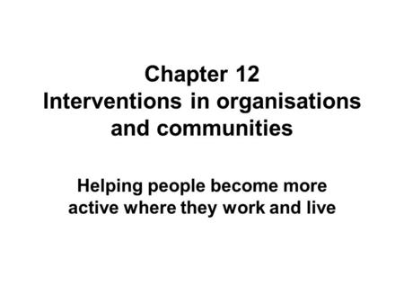 Chapter 12 Interventions in organisations and communities