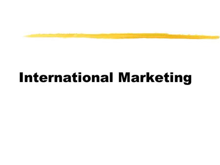 International Marketing. òDomestic Market Extension òMulti-domestic òGlobal Marketing.