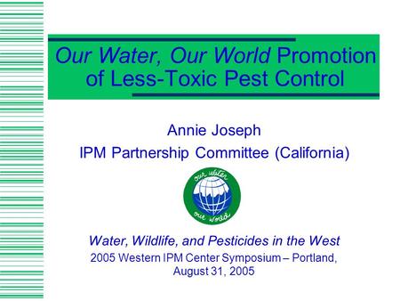 Our Water, Our World Promotion of Less-Toxic Pest Control