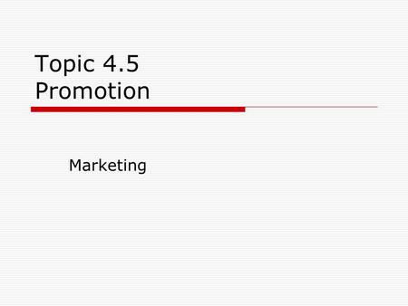 Topic 4.5 Promotion Marketing. Syllabus Requirements Types of promotion Above the line Below the lines Distinguish between the different types of promotion.