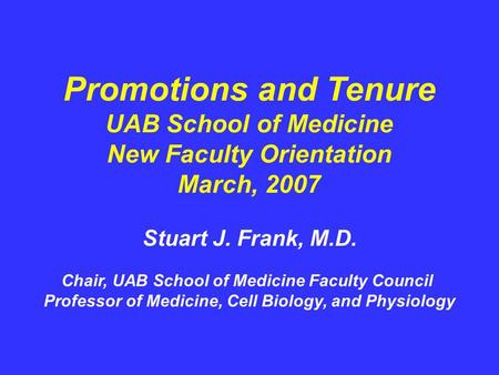 Chair, UAB School of Medicine Faculty Council Professor of Medicine, Cell Biology, and Physiology Stuart J. Frank, M.D. Promotions and Tenure UAB School.