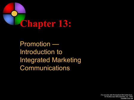 For use only with Perreault and McCarthy texts. © The McGraw-Hill Companies, Inc., 2000 Irwin/McGraw-Hill Chapter 13: Promotion Introduction to Integrated.