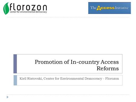 Promotion of In-country Access Reforms Kiril Ristovski, Center for Environmental Democracy - Florozon.