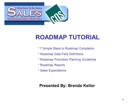1 ROADMAP TUTORIAL * 7 Simple Steps to Roadmap Completion * Roadmap Data Field Definitions * Roadmap Promotion Planning Guidelines * Roadmap Reports *