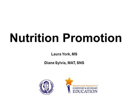 Nutrition Promotion Laura York, MS Diane Sylvia, MAT, SNS.