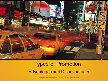 Types of Promotion Advantages and Disadvantages Copyright © Texas Education Agency, 2011. All rights reserved.