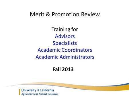 Merit & Promotion Review Training for Advisors Specialists Academic Coordinators Academic Administrators Fall 2013.
