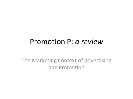 Promotion P: a review The Marketing Context of Advertising and Promotion.
