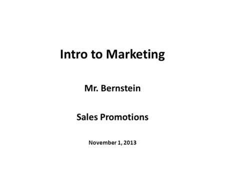 Intro to Marketing Mr. Bernstein Sales Promotions November 1, 2013.